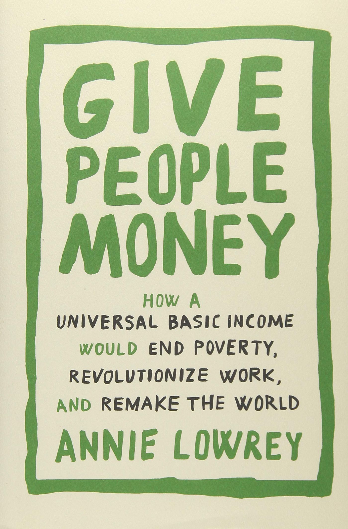 Annie Lowrey - Give People Money