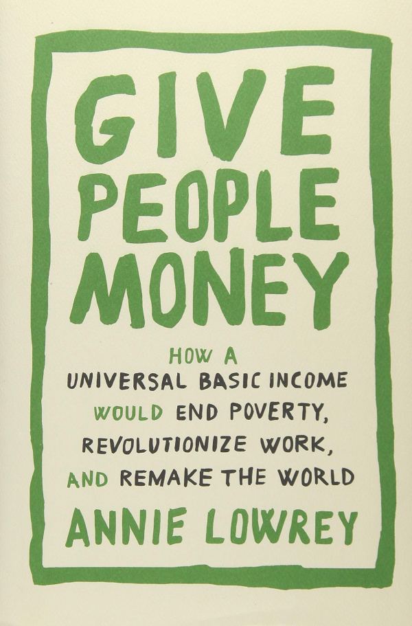 Annie Lowrey - Give People Money