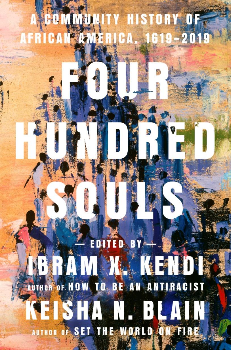 Ibram X. Kendi & Keisha N. Blain - FOUR HUNDRED SOULS