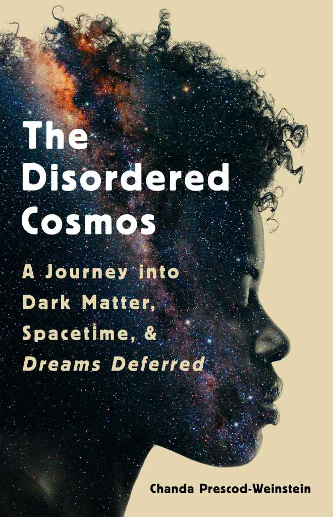 Chanda Prescod-Weinstein - The Disordered Cosmos