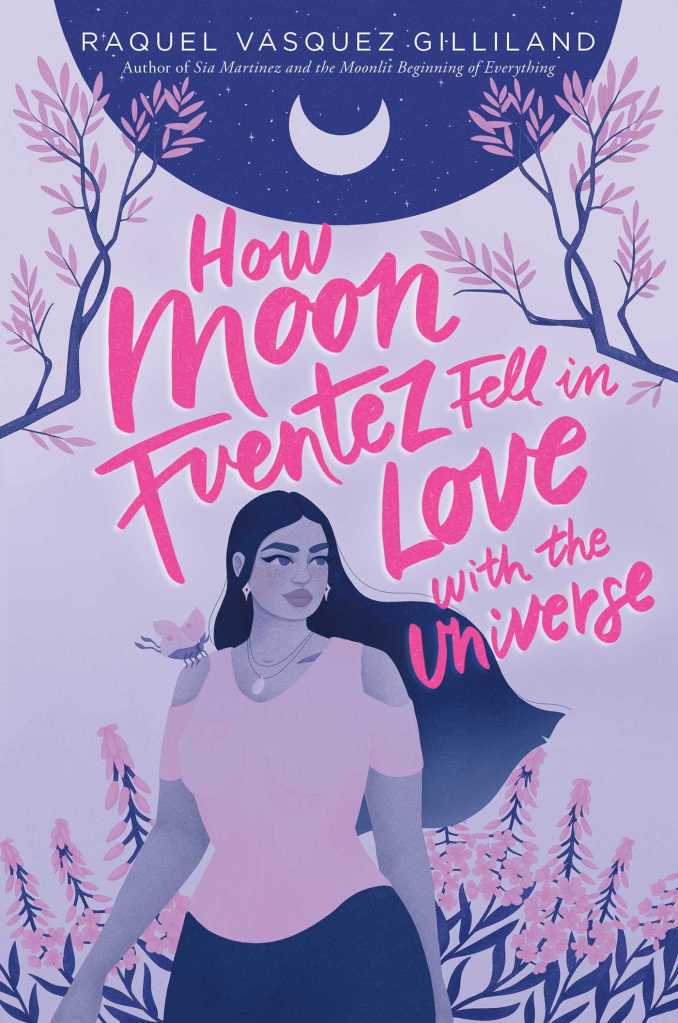 Raquel Vasquez Gilliland - How Moon Fuentez Fell in Love With the Universe