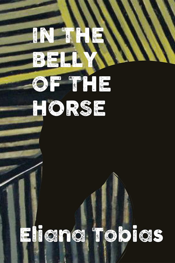 Eliana Tobias - In the Belly of the Horse