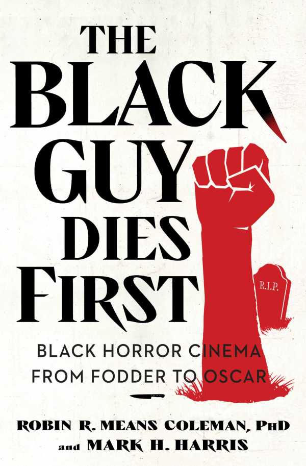 Robin R. Means Coleman PhD and Mark H. Harris - The Black Guy Dies First