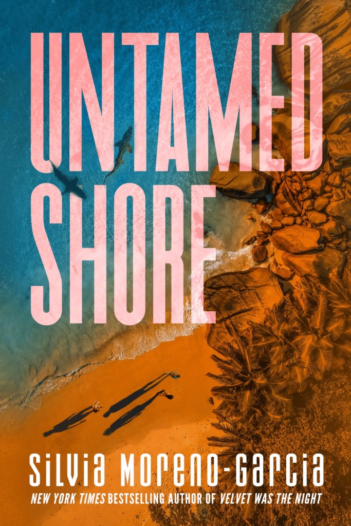 Silvia Moreno-Garcia - Untamed Shore - US 2023
