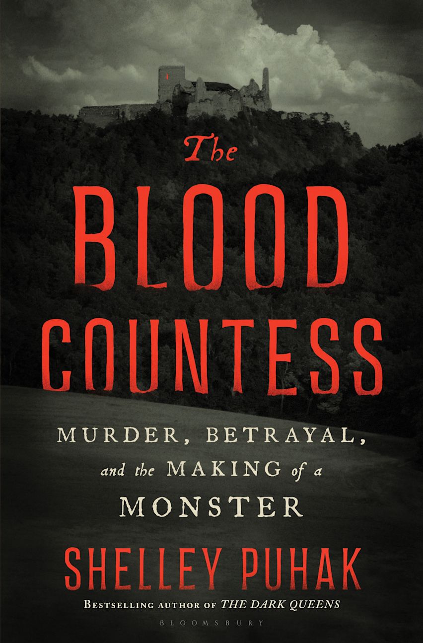 Shelley Puhak - The Blood Countess: Murder, Betrayal, and the Making of a Monster