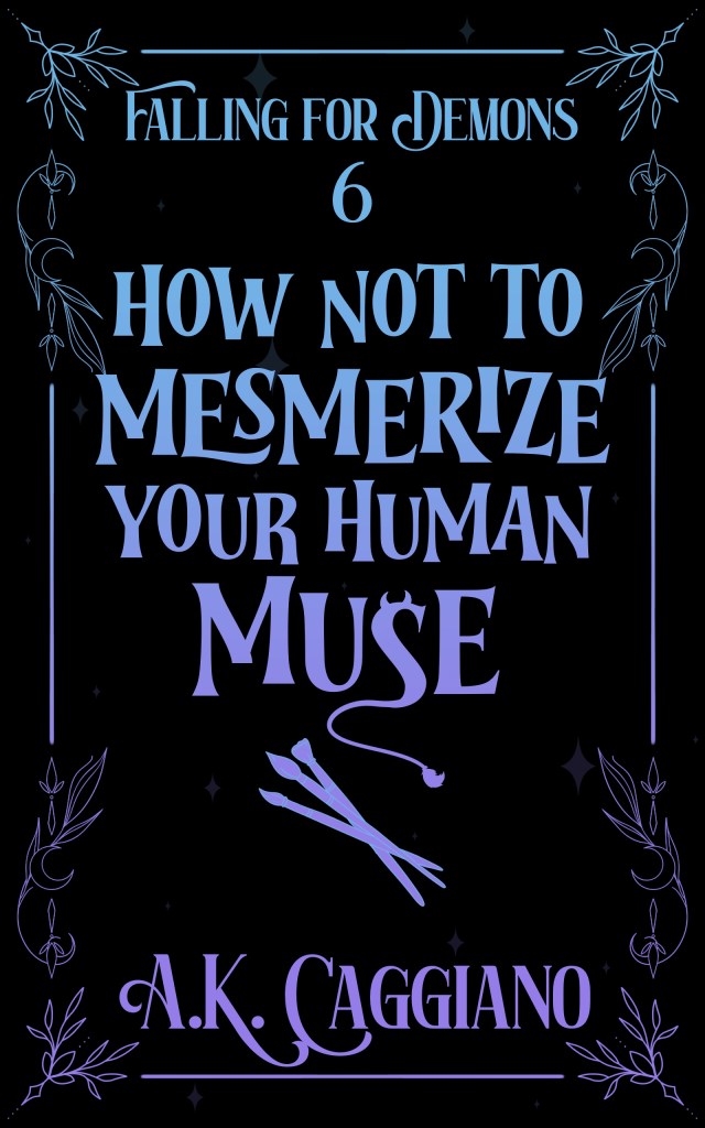 A.K. Caggiano - How Not to Mesmerize Your Human Muse
